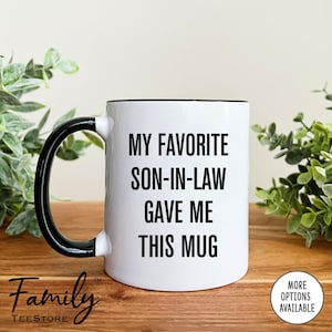 My Favorite Son-In-Law Gave Me This Mug Coffee Mug  Father-In-Law Mug Mother-In-Law Gift