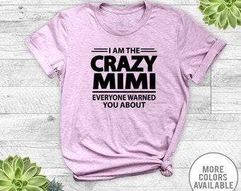 I Am The Crazy Mimi Everyone Warned You About - Unisex T-Shirt - Mimi Shirt - Mimi Gift - Gifts For Mimi
