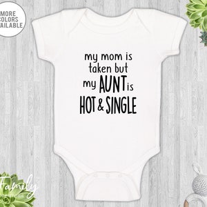 My Aunt Is Hot And Single Baby Bodysuit  Funny Niece Nephew Bodysuit  Funny Aunt Baby Gift
