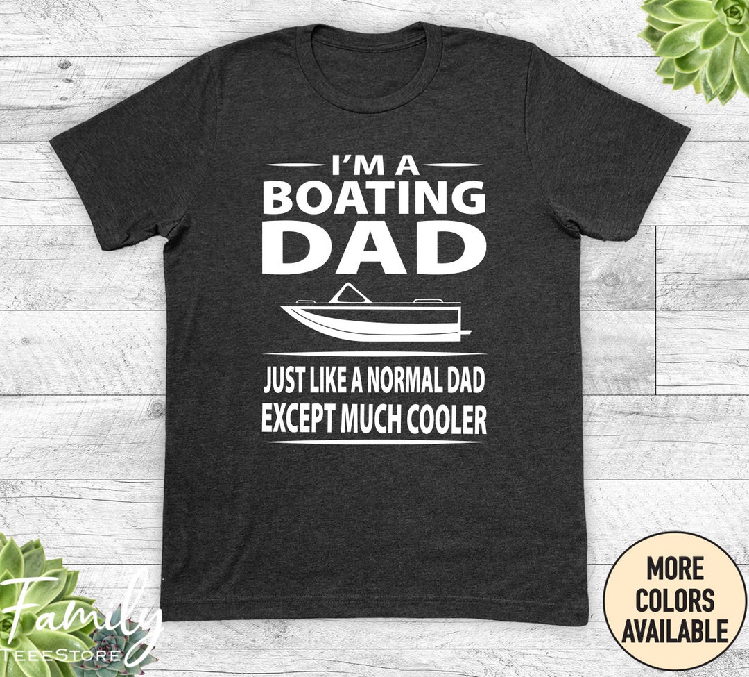 I''m A Boating Dad Unisex Shirt, Boating Dad Shirt, Boating Gift, Funny