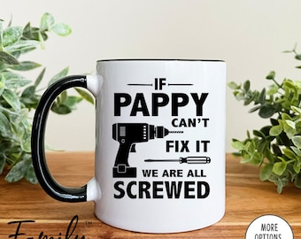 If Pappy Can't Fix It We Are All Screwed Coffee Mug  Pappy Mug Funny Gift For Pappy