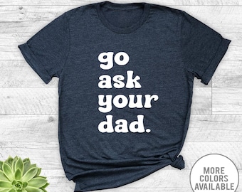 Allez demander à votre papa T-shirt, chemise maman drôle, cadeau maman, t-shirt fête des mères
