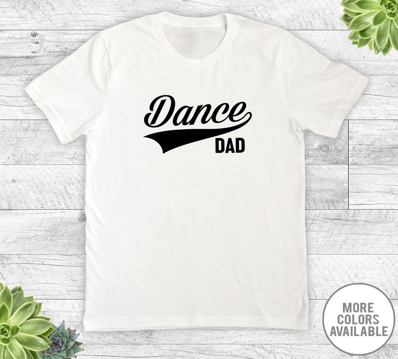 Dance Dad Unisex Tshirt Dance Dad Shirt Dance Dad Gift Etsy