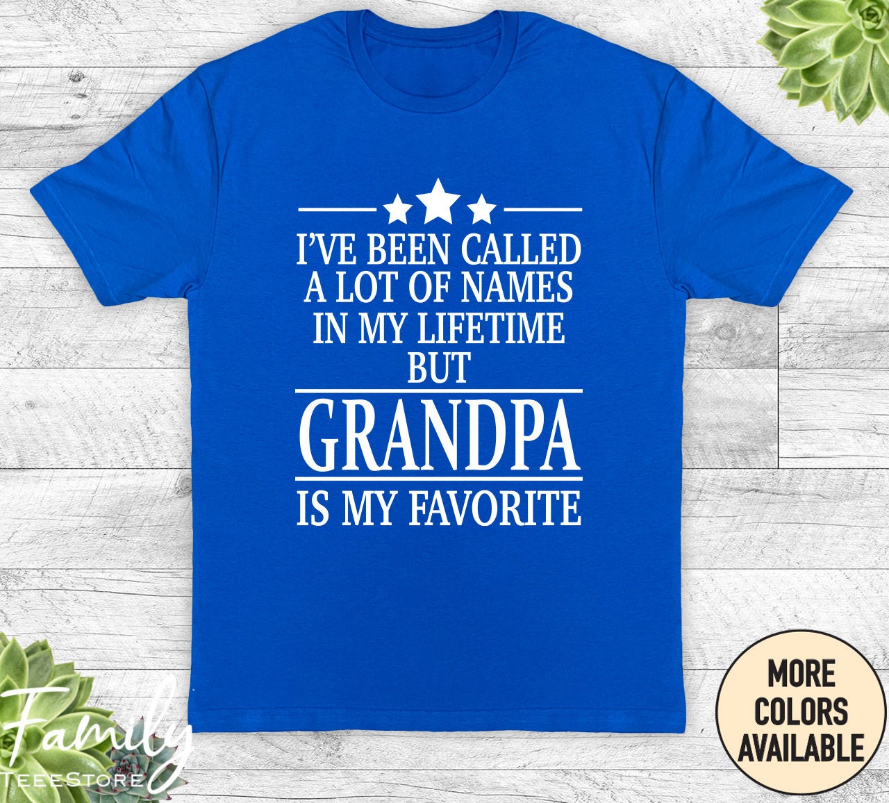 I've Been Called A Lot Of Names But Grampy Is My Favorite I've Been Called A Lot Of Names But Grampy Is My Favorite