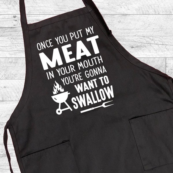 Once You Put My Meat In Your Mouth You're  Gonna Want To Swallow  - Grill Apron - BBQ Apron - Gifts For Him - Funny Gift