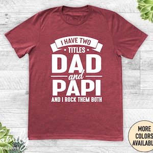 I Have Two Titles Dad And Papi And I Rock Them Both - Unisex Shirt - Papi Shirt - Papi Gift - New Papi Gift