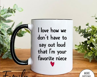 I Love How We Don't Have To Say Out Loud That I'm Your Favorite Niece  Uncle Mug  Uncle Gift  Gifts For Aunt