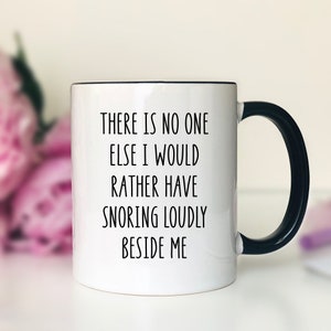 There Is No One Else I Would Rather Have Snoring Loudly  Mug  Husband Mug  Boyfriend Gift  Gift For Him