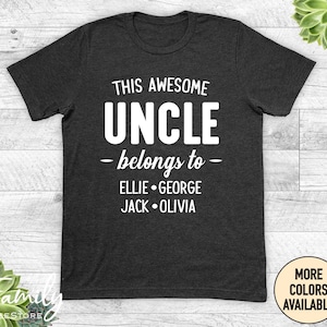 This Awesome Uncle Belongs To... -Unisex Shirt - Uncle Shirt - Uncle Gift - Personalized Uncle Shirt - UP TO 8 NAMES