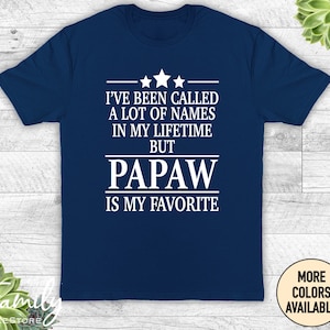 I&#39;ve Been Called A Lot Of Names In My Lifetime But Papaw Is My Favorite Unisex Shirt, Papaw Shirt, Papaw Gift, Father&#39;s Day Gift