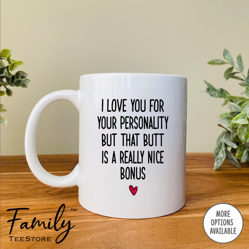 I Love You For Your Personality But That Butt Mug Girlfriend Mug Girlfriend Gift Funny Gifts For Her image 2