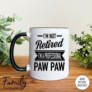 I&#39;m Not Retired I&#39;m A Professional Paw Paw  Coffee Mug Paw Paw Father&#39;s Day Gifts  Paw Paw Mug
