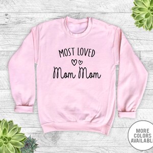 Most Loved Mom Mom - Unisex Crewneck Sweatshirt -Mom Mom Sweatshirt - Mom Mom Gift