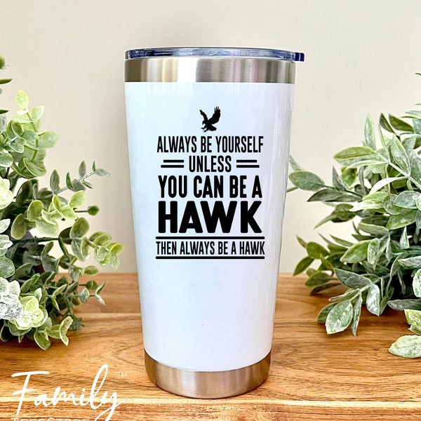 Always Be Yourself Unless You Can Be A Hawk - 20oz Tumbler - Funny Hawk Gift - Hawk Tumbler - Hawk Lover Gift