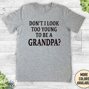 Funny Grandpa Shirt, Don't I Look Too Young To Be A Grandpa, Unisex Shirt, Funny Grandpa Gift, Pregnancy Announcement Gift Athletic Heather