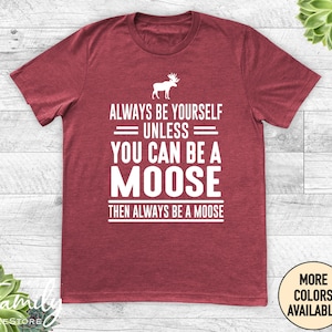 Sé siempre tú mismo a menos que puedas ser un alce. Entonces sé siempre un alce. Camiseta unisex. Camiseta de alce. Regalo de alce.