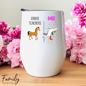 Other Teachers Me Wine Tumbler - 12oz Wine Tumbler - Funny Teacher Gift - Teacher Wine Cup