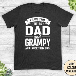I Have Two Titles Dad And Grampy And I Rock Them Both - Unisex Shirt - Grampy Shirt - Grampy Gift - New Grampy