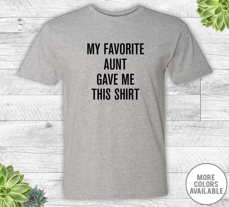My Favorite Aunt Gave Me This Shirt Unisex Shirt Nephew - Etsy