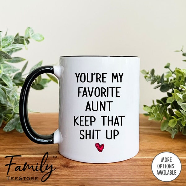 You're My Favorite Aunt Keep That Shit Up Mug, Aunt Mug, Funny Aunt Gift