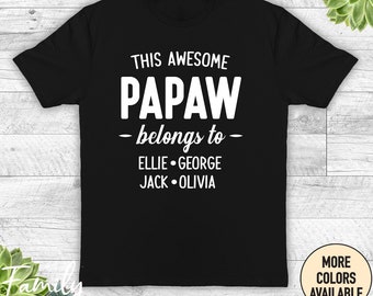 This Awesome Papaw Belongs To... -Unisex Shirt - Papaw Shirt - Papaw Gift - Personalized Papaw Shirt - Grandkids Names Shirt - UP TO 8 NAMES