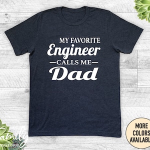 My Favorite Engineer Calls Me Dad, Unisex Shirt, Dad Shirt, Engineer&#39;s Dad Gift, Engineer&#39;s Dad Shirt