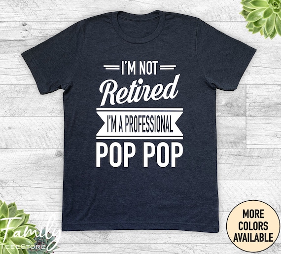 Pop-Pop Retirement Gift T Shirt - I'm A Professional Tee Pop-Pop Retirement Gift T Shirt - I'm A Professional Tee