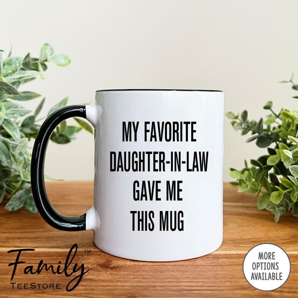 My Favorite Daughter-In-Law Gave This Mug, Funny Coffee Mug,  Father-In-Law Mug, Funny Father-In-Law Gift