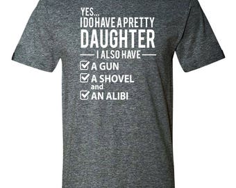 Yes... I Do Have A Pretty Daughter, I Also Have... - Unisex Shirt - Dad Shirt - Dad Gift - Dad Of A Daughter