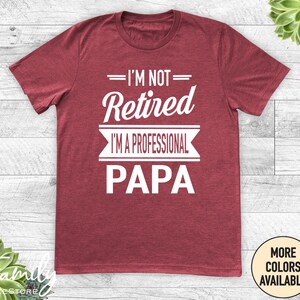 I'm Not Retired I'm A Professional Papa Unisex Shirt Papa Gift Father's Day Gifts Shirts For Papa Gifts For Papa Heather Cardinal