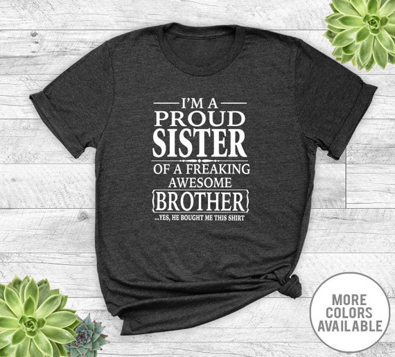 I'm A Proud Brother Of A Freaking Awesome Sister T-Shirt I'm A Proud Brother Of A Freaking Awesome Sister T-Shirt