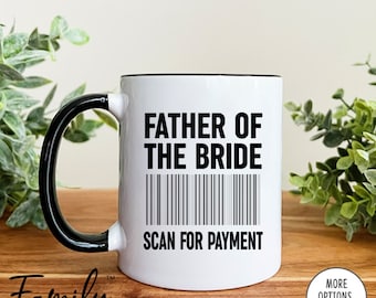 Father Of The Bride - Coffee Mug - Funny Father Of The Bride Mug - Wedding Gift - Appreciation Gift