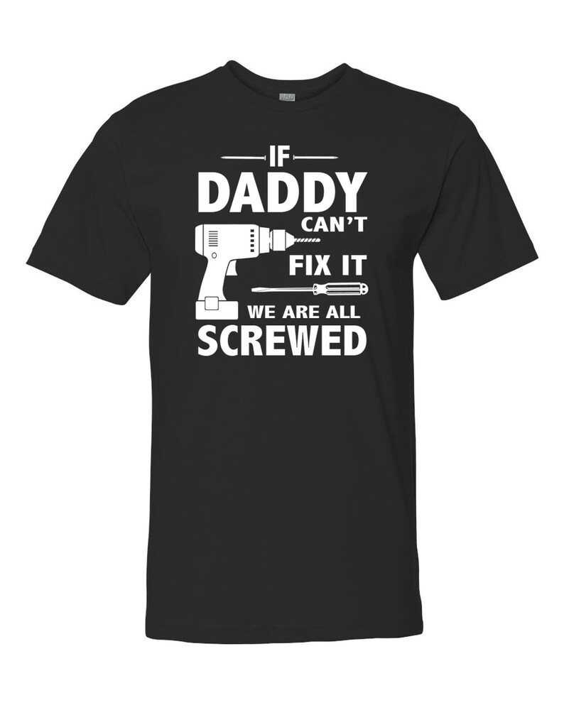 If Daddy Cant Fix It We Are All Screwed Unisex Shirt Etsy 