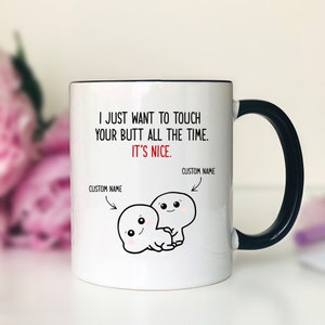 I Just Want To Touch Your Butt... - Personalized Mug - Funny Mug - Funny Valentine's Day Gift - Gift For Her - Gift For Him