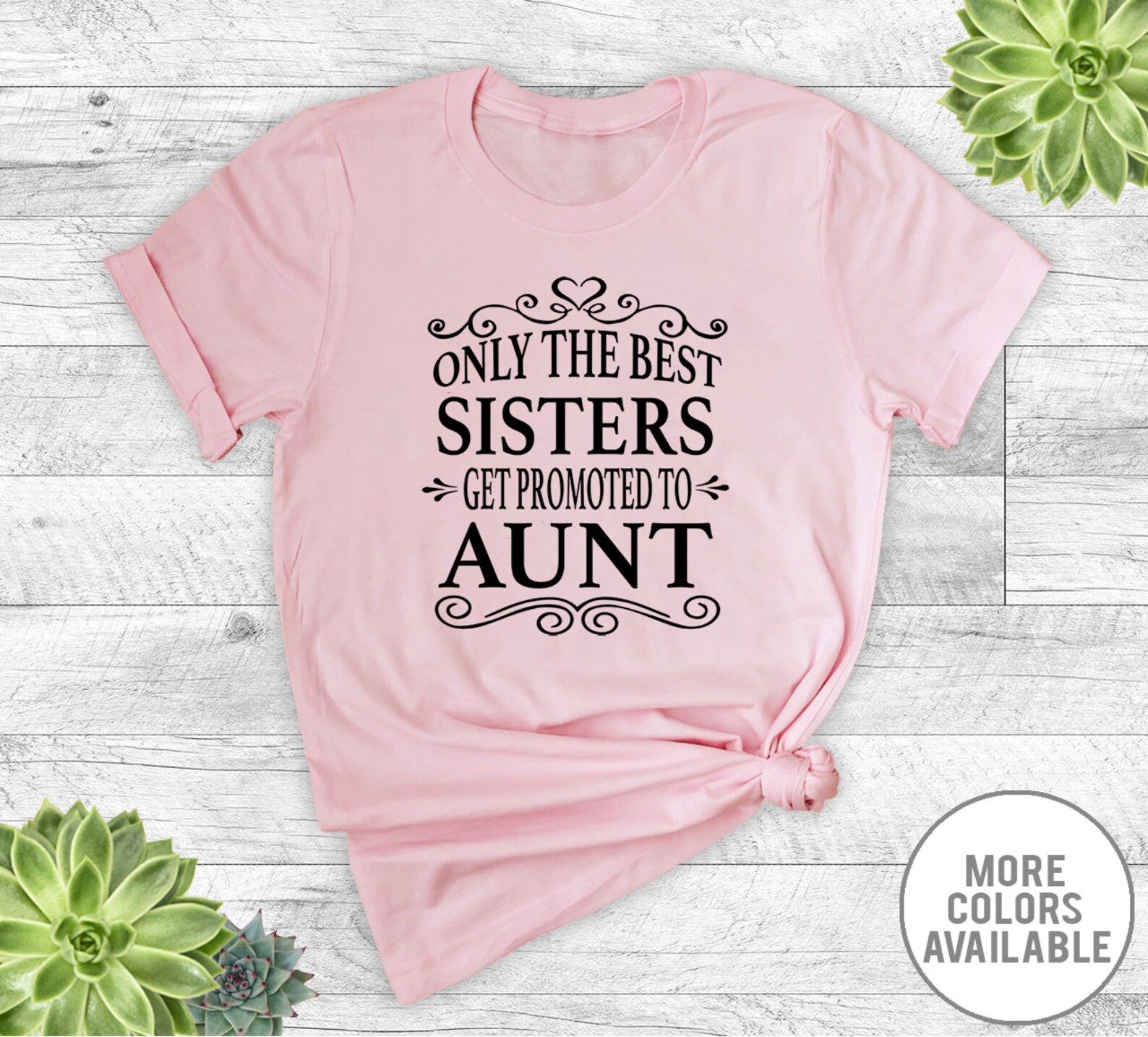 Only the Best Sisters Get Promoted to Aunt T-Shirt