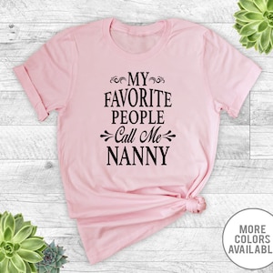 My Favorite People Call Me Nanny - Unisex T-Shirt - Nanny Shirt - Nanny Gift