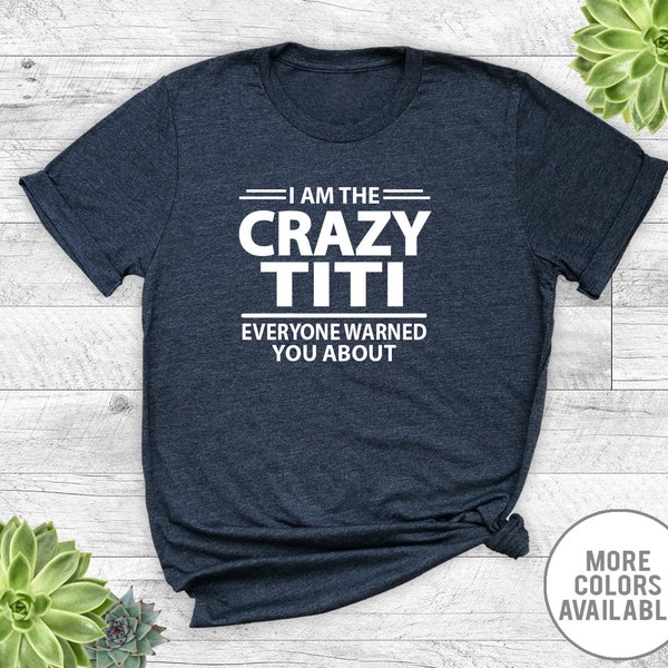 I Am The Crazy Titi Everyone Warned You About - Unisex T-Shirt - Titi Shirt - Titi Gift