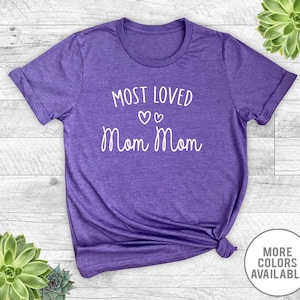 Most Loved Mom Mom - Unisex T-Shirt - Mom Mom Shirt - Mom Mom Gift - Gifts For Mom Mom - Mother's Day Gift