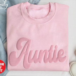 Auntie Sweatshirt, Embossed Aunt Sweatshirt, Puff Print Aunt Sweatshirt, Gift For New Auntie, Aunt Christmas Gift, Mother's Day Gift