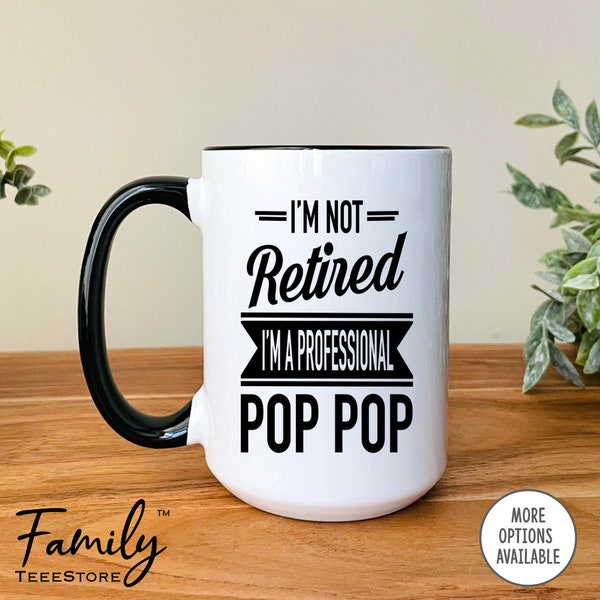 I'm Not Retired I'm A Professional Pop Pop Coffee Mug, Pop Pop Gift, Funny Pop Pop Mug