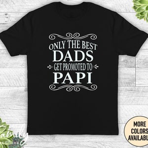 Only The Best Dads Get Promoted To Papi Unisex Shirt - Papi Shirt - Papi Gift - Father&#39;s Day Gift