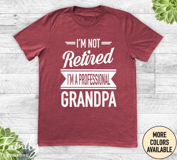 I'm Not Retired A Professional Grandpa Shirt Father Day Gift I'm Not Retired A Professional Grandpa Shirt Father Day Gift