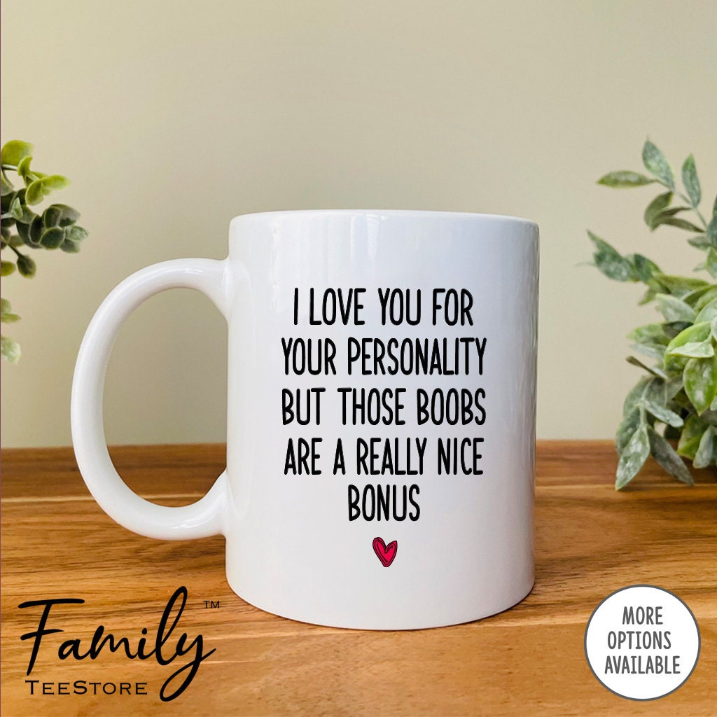 I Love You for Your Personality but Those Boobs Coffee Mug Girlfriend Mug  Girlfriend Gift Funny Gift for Her 