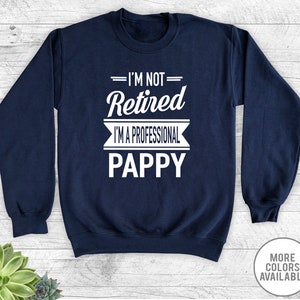 I&#39;m Not Retired I&#39;m A Professional Pappy - Unisex Crewneck Sweatshirt - Pappy Gift - Pappy Sweatshirt