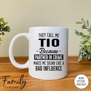 They Call Me Tio Because Partner In Crime Makes Me Sound Like A Bad Influence  Coffee Mug  Tio Mug -Funny Tio Gift