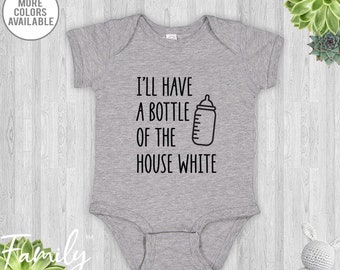I'll Have A Bottle Of The House White Baby Boy By Shopurbanbabyco
