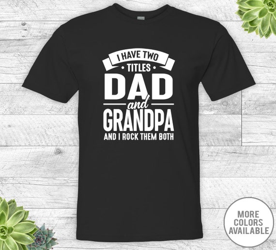 i have two titles dad and grandpa and i rock them both