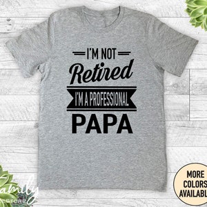 I'm Not Retired I'm A Professional Papa Unisex Shirt Papa Gift Father's Day Gifts Shirts For Papa Gifts For Papa Athletic Heather