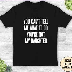 Tu ne peux pas me dire quoi faire, tu n'es pas ma fille - Chemise drôle pour papa - Cadeau pour papa - Cadeau pour la fête des pères