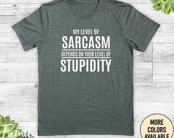 My Level Of Sarcasm Depends On, Unisex Shirt, Sarcasm Shirt, Funny Sarcasm Gift